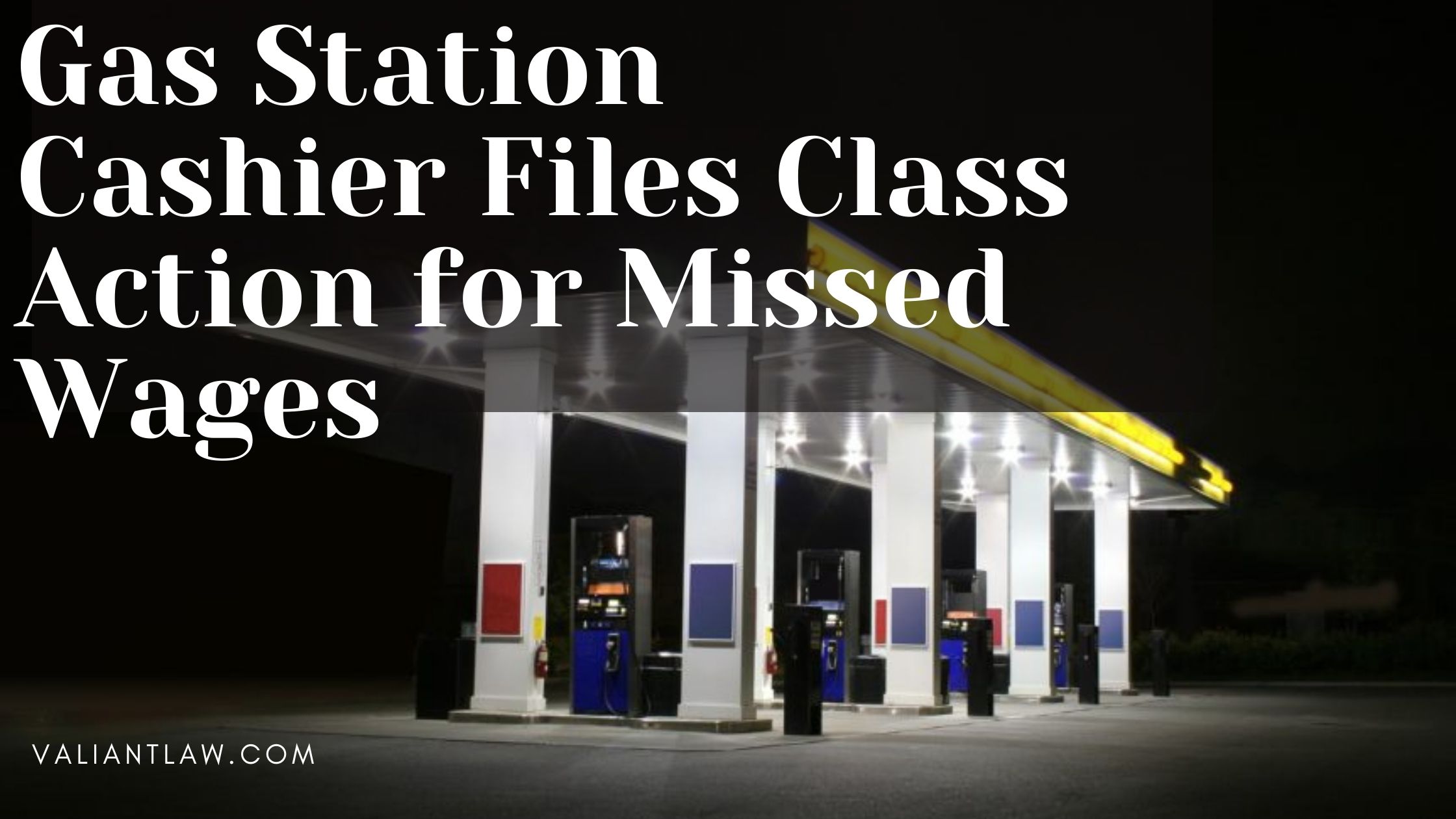 Gas Station Cashier Files Class Action for Missed Wages